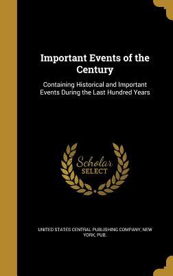 Read Important Events of the Century: Containing Historical and Important Events During the Last Hundred Years - United States Central Publishing Company file in PDF