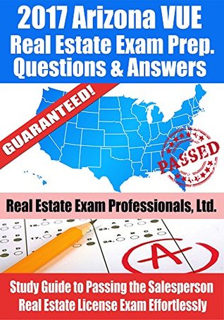 Read Online 2017 Arizona VUE Real Estate Exam Prep Questions and Answers: Study Guide to Passing the Salesperson Real Estate License Exam Effortlessly - Real Estate Exam Professionals Ltd. | PDF