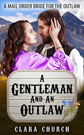 Full Download A Gentleman And An Outlaw (A Mail Order Bride For The Outlaw Book 1) - Clara Church file in PDF