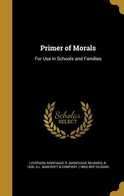 Full Download Primer of Morals: For Use in Schools and Families - Montague R Leverson | ePub