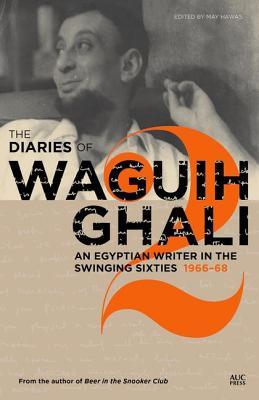 Read The Diaries of Waguih Ghali: An Egyptian Writer in the Swinging Sixties Volume 2: 1966--68 - Waguih Ghali | ePub