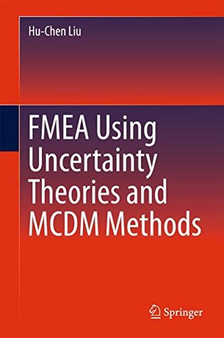 Read FMEA Using Uncertainty Theories and MCDM Methods - Hu-Chen Liu file in ePub
