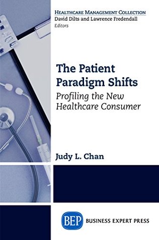 Read The Patient Paradigm Shifts: Profiling the New Healthcare Consumer - Judy L. Chan | ePub