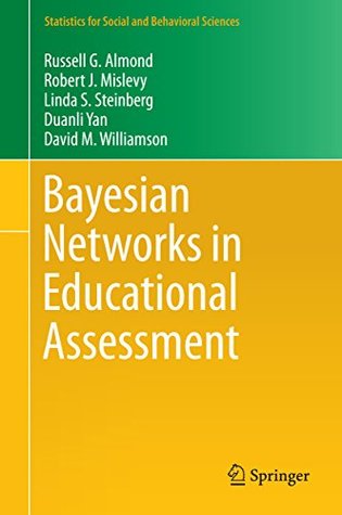 Read Online Bayesian Networks in Educational Assessment (Statistics for Social and Behavioral Sciences) - Russell G. Almond file in PDF