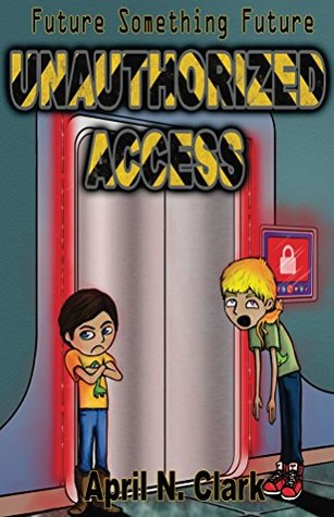 Download Unauthorized Access (Future Something Future Book 1) - April Clark file in ePub