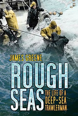 Read Online Rough Seas: The Life of a Deep-Sea Trawlerman - James Greene file in PDF