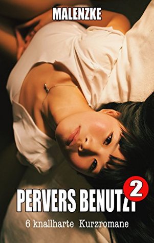 Read Online PERVERS BENUTZT II - 6 knallharte Romane - 18 - Henry Malenzke file in ePub