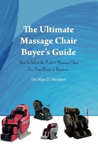 Read Online The Ultimate Massage Chair Buyer's Guide: How to Select the Perfect Massage Chair For Your Home or Business - Alan Weidner file in ePub