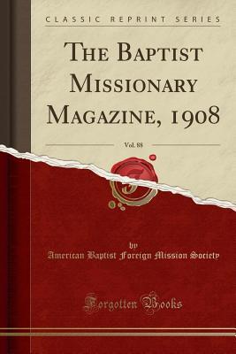 Full Download The Baptist Missionary Magazine, 1908, Vol. 88 (Classic Reprint) - American Baptist Foreign Missio Society | ePub