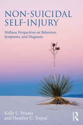 Full Download Non-Suicidal Self-Injury: Wellness Perspectives on Behaviors, Symptoms, and Diagnosis - Kelly L. Wester | PDF