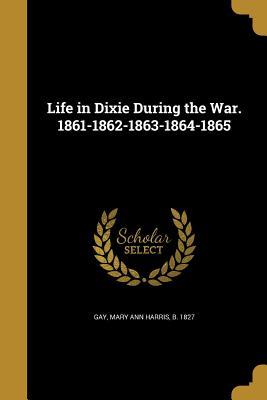 Read Life in Dixie During the War. 1861-1862-1863-1864-1865 - Mary Ann Harris Gay file in PDF