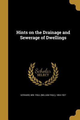 Read Online Hints on the Drainage and Sewerage of Dwellings - William Paul Gerhard | PDF