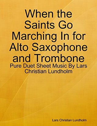 Read When the Saints Go Marching In for Alto Saxophone and Trombone - Pure Duet Sheet Music By Lars Christian Lundholm - Lars Christian Lundholm file in PDF