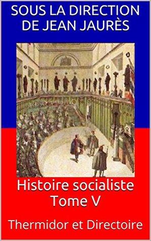 Read Histoire socialiste Tome V: Thermidor et Directoire - Sous la direction de Jean Jaurès | PDF