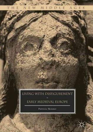 Read Living with Disfigurement in Early Medieval Europe - Patricia E. Skinner | PDF