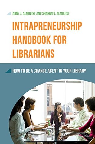 Download Intrapreneurship Handbook for Librarians: How to Be a Change Agent in Your Library - Arne Almquist file in ePub