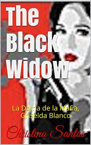 Read Online The Black Widow: La Dama de la Mafia, Griselda Blanco (Born Criminal Book 1) - Christina Santos file in ePub