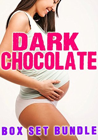 Full Download Dark Chocolate (Box Set Bundle) - Interracial Pregnancy - T. West | ePub