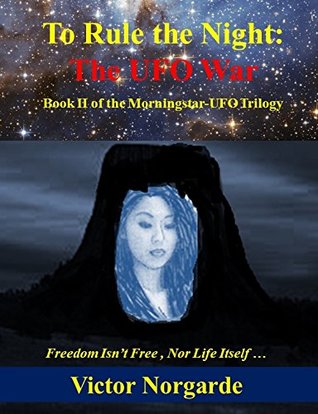Full Download To Rule the Night: The UFO War: Not in Kansas Anymore (Morningstar-UFO Trilogy Book 2) - Victor Norgarde | PDF