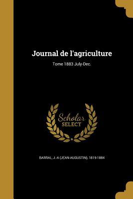 Read Journal de L'Agriculture; Tome 1883 July-Dec. - J -A (Jean-Augustin) 1819-1884 Barral file in PDF