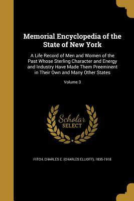 Full Download Memorial Encyclopedia of the State of New York: A Life Record of Men and Women of the Past Whose Sterling Character and Energy and Industry Have Made Them Preeminent in Their Own and Many Other States; Volume 3 - Charles Elliott Fitch file in PDF