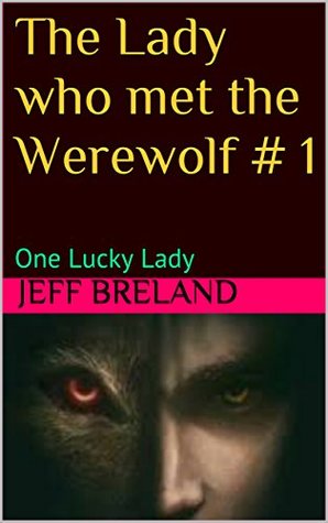 Read The Lady who met the Werewolf # 1: One Lucky Lady - Jeff Breland | ePub