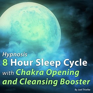 Read Online Hypnosis 8 Hour Sleep Cycle with Chakra Opening and Cleansing Booster (The Sleep Learning System) - Joel Thielke file in ePub