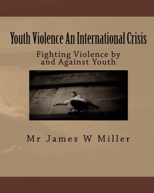 Read Online Youth Violence An International Crisis: Dealing with violence by and against youth in modern society - James Cousineau file in ePub