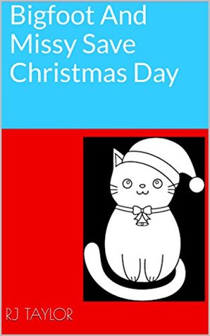 Download Bigfoot And Missy Save Christmas Day (The Adventures of Bigfoot And Missy Book 1) - RJ Taylor file in PDF