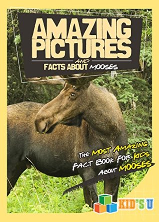 Full Download Amazing Pictures and Facts About Moose: The Most Amazing Fact Book for Kids About Moose - Mina Kelly file in ePub