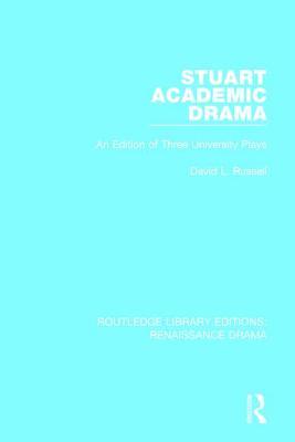 Read Stuart Academic Drama: An Edition of Three University Plays - David L. Russell file in ePub