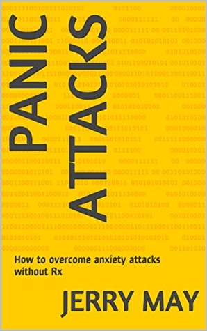 Full Download Panic Attacks: How to overcome anxiety attacks without Rx - Jerry May | ePub