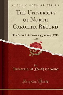 Download The University of North Carolina Record, Vol. 125: The School of Pharmacy; January, 1915 (Classic Reprint) - University of North Carolina | ePub
