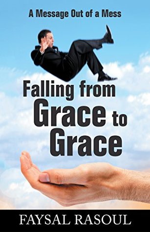 Read Falling from Grace to Grace: A Message out of a Mess - Faysal Rasoul file in ePub