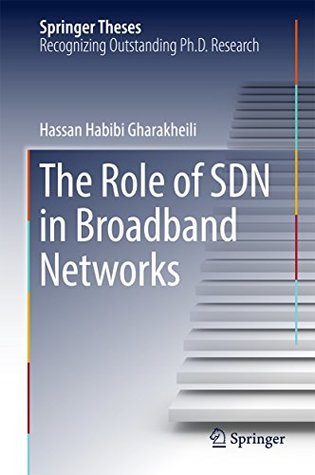 Full Download The Role of SDN in Broadband Networks (Springer Theses) - Hassan Habibi Gharakheili | PDF