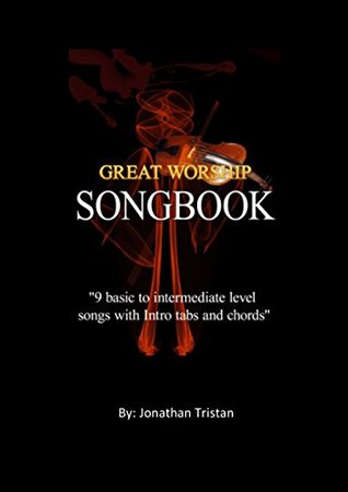 Download The Great Worship Song Book: 9 basic to intermediate level songs with chords and Intro tabs (1) - Jonathan Tristan | ePub