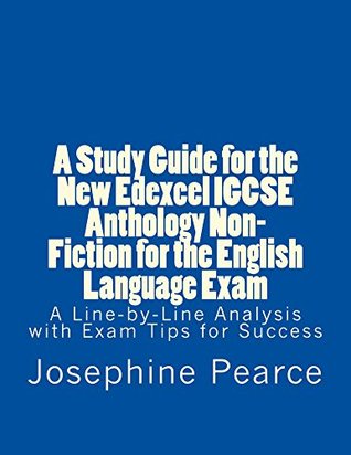Full Download A Study Guide for the New Edexcel IGCSE Anthology Non-Fiction for the English Language Exam (A study smart guide Book 2) - Josephine Pearce file in ePub