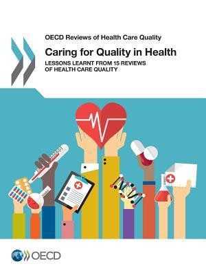 Download Caring for Quality in Health: Lessons Learnt from 15 Reviews of Health Care Quality - Organisation for Economic Co-operation and Development file in ePub