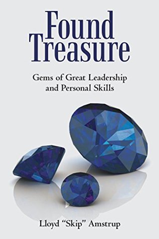 Read Online Found Treasure: Gems of Great Leadership and Personal Skills - Lloyd Skip Amstrup | ePub
