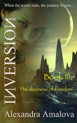 Full Download The Dizziness of Freedom: Book III of The Inversion Chronicles - Alexandra Amalova file in PDF