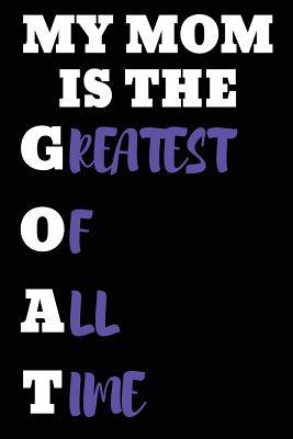 Full Download My Mom Is the Greatest of All Time: Blank Lined Journal - 6x9 - Gift for Mother -  | ePub