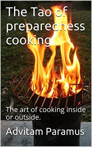 Read The Tao of preparedness cooking: The art of cooking inside or outside. - Advitam Paramus file in PDF