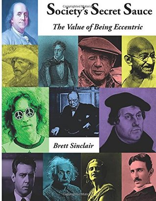 Read Online Society's Secret Sauce: The Value of Being Eccentric - Brett Sinclair | ePub