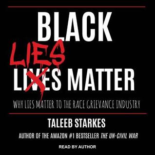 Read Black Lies Matter: Why Lies Matter to the Race Grievance Industry - Taleeb Starkes | ePub