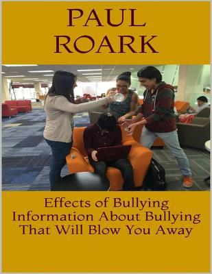 Read Effects of Bullying: Information about Bullying That Will Blow You Away - Paul Roark | PDF
