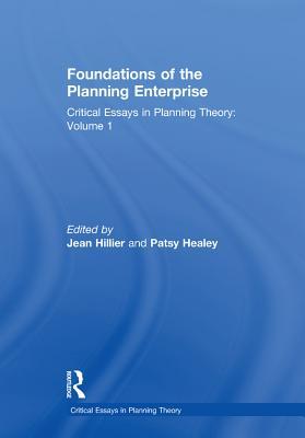 Read Online Foundations of the Planning Enterprise: Critical Essays in Planning Theory: Volume 1 - Patsy Healey | ePub