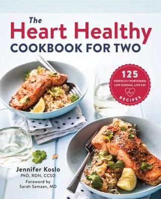 Download The Heart Healthy Cookbook for Two: 125 Perfectly Portioned Low Sodium, Low Fat Recipes - Jennifer Koslo | PDF