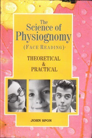 Read Online The Science of Physiognomy (Face Reading) Theoretical & Practical - John Spon | PDF