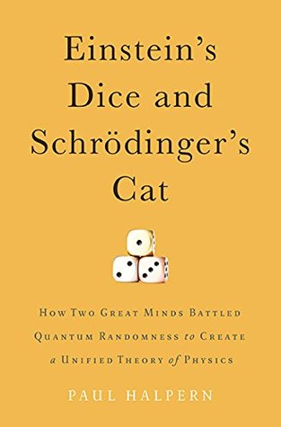 Download Einstein's Dice and Schrödinger's Cat: How Two Great Minds Battled Quantum Randomness to Create a Unified Theory of Physics - Paul Halpern | PDF