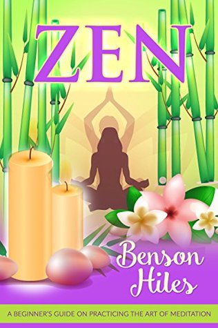 Download Zen: A beginner’s guide on practicing the art of meditation - Benson Hiles | ePub